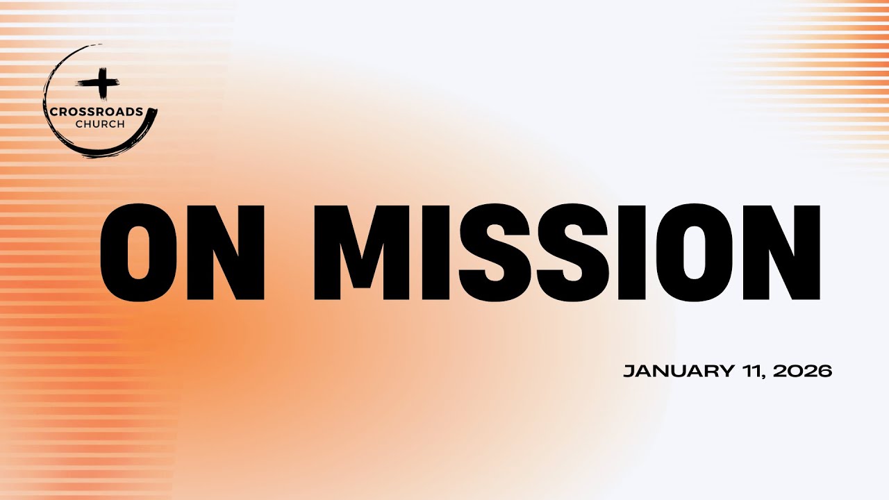 Crossroads Church - Sunday, January 11, 2026