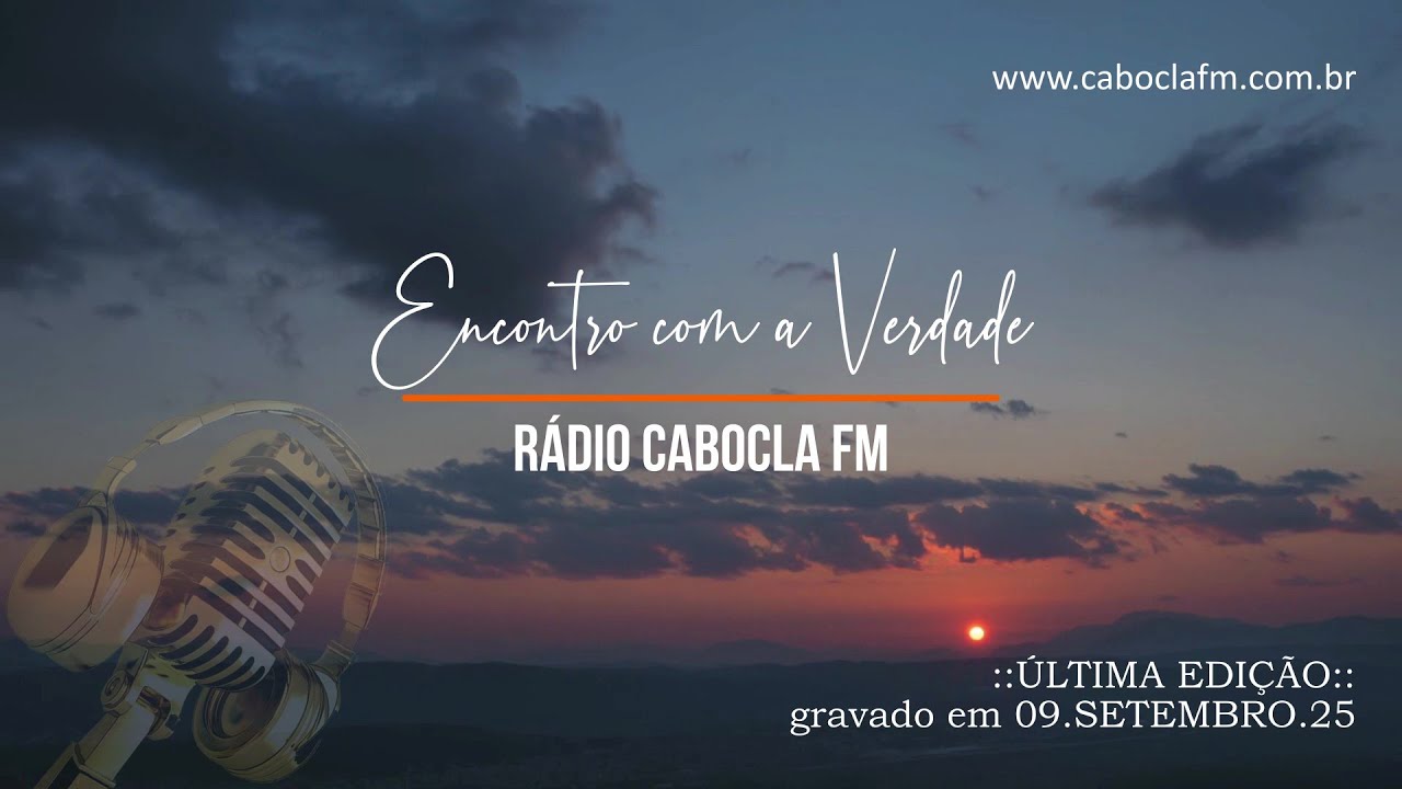 gravação Encontro com a Verdade *Cabocla FM* 09.09.25 {última edição}