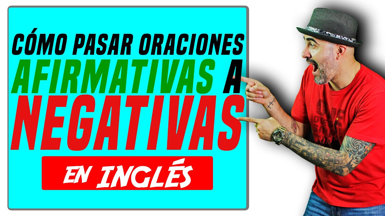 Cómo pasar oraciones AFIRMATIVAS a NEGATIVAS en INGLÉS