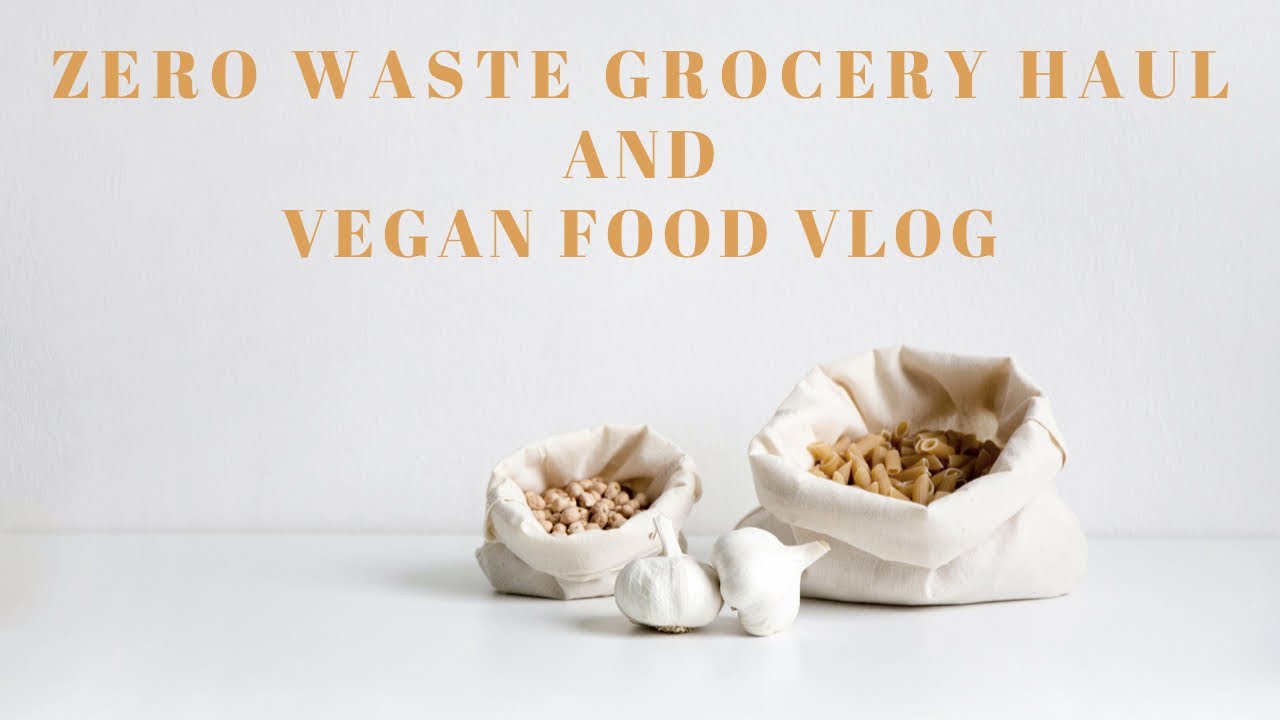 Vegan What I Eat & Zero Waste Grocery Haul | Vegan, Whole Foods, Plants-Based diet