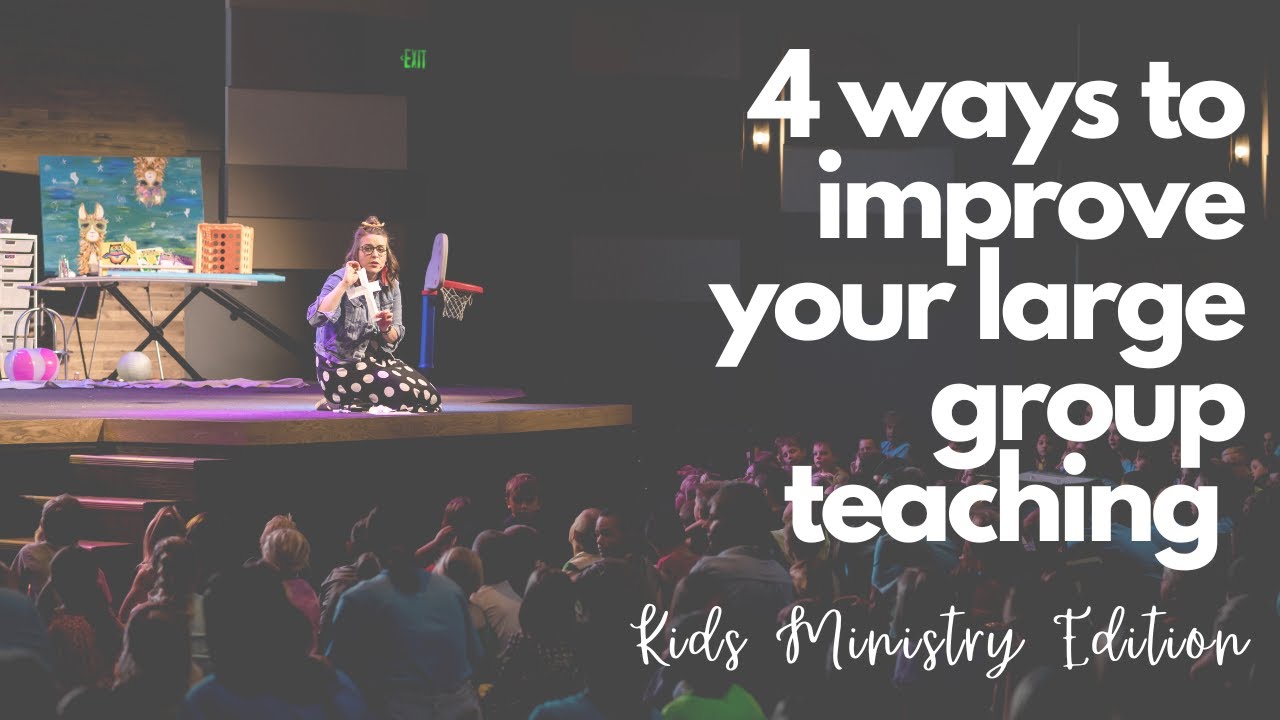 4 Ways to Improve Your Large Group Teaching: Kids Ministry Edition!