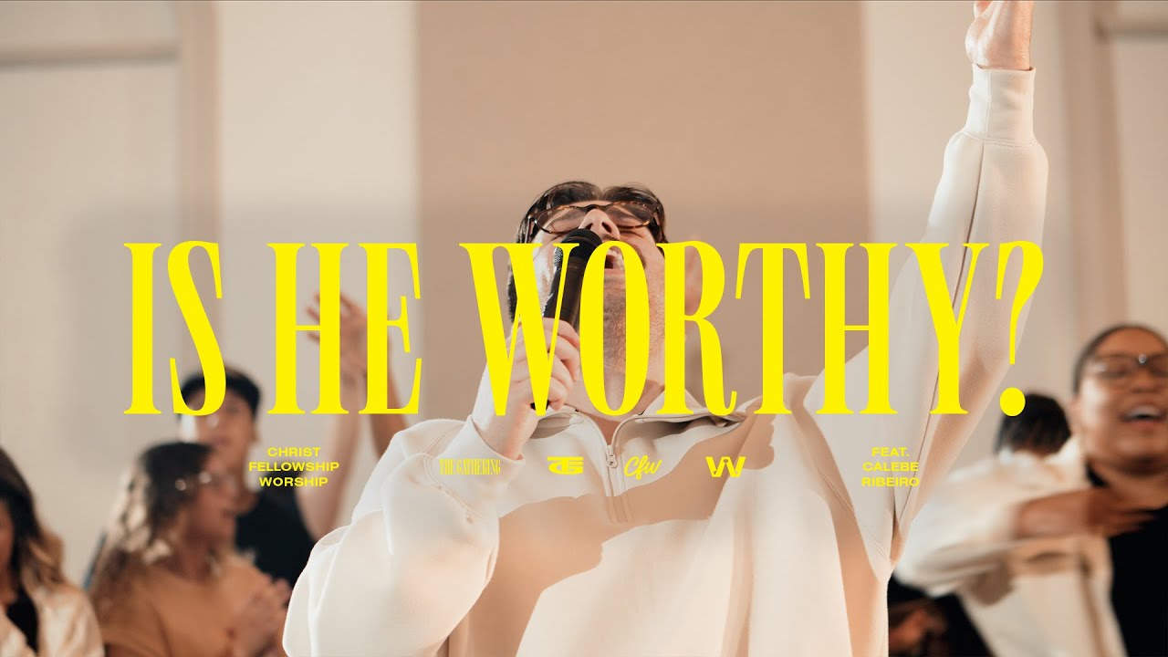 Is He Worthy? | Christ Fellowship Worship (feat. Calebe Ribeiro)