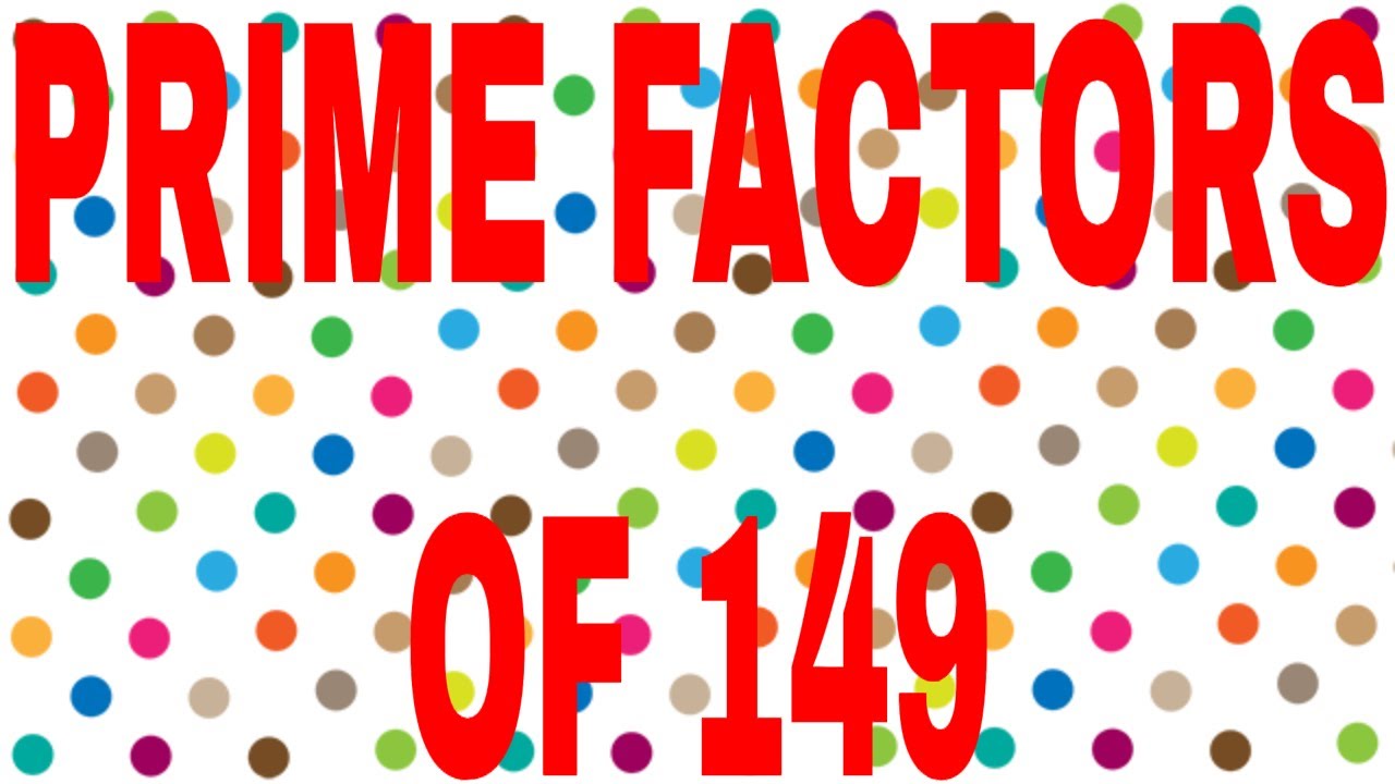 PRIME FACTORS OF 149