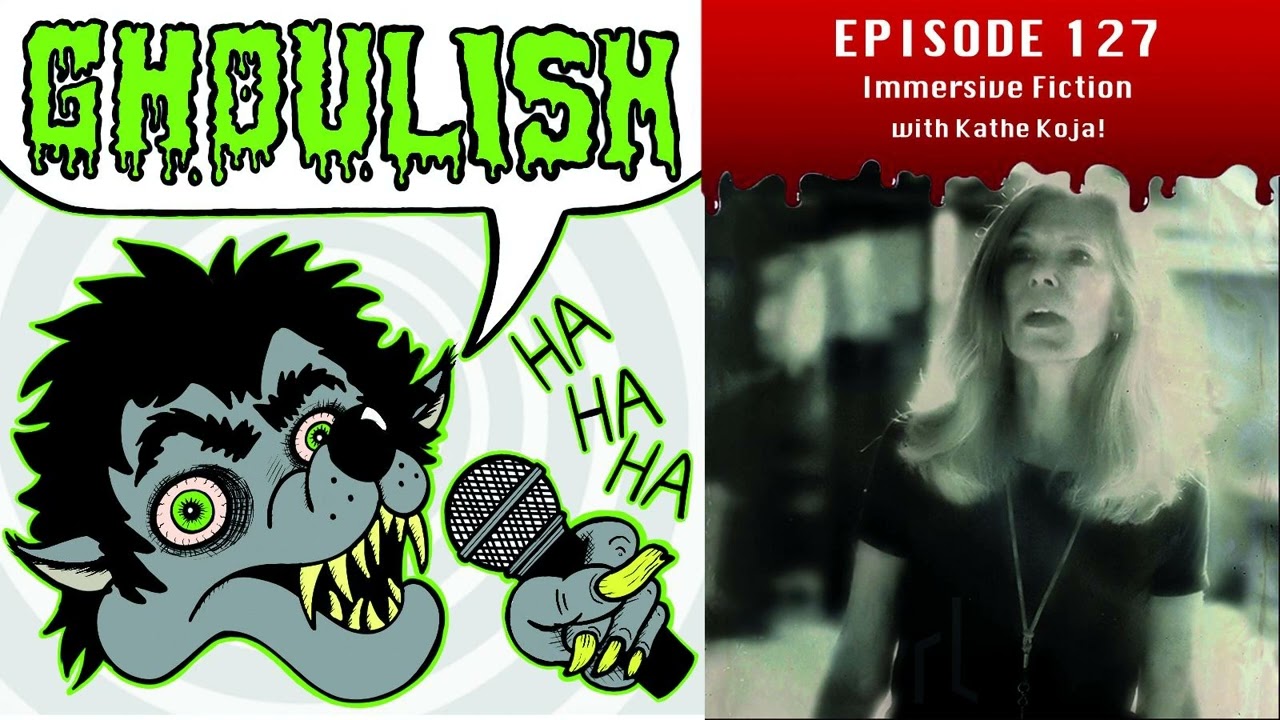 Immersive Fiction with Kathe Koja! (Ghoulish)