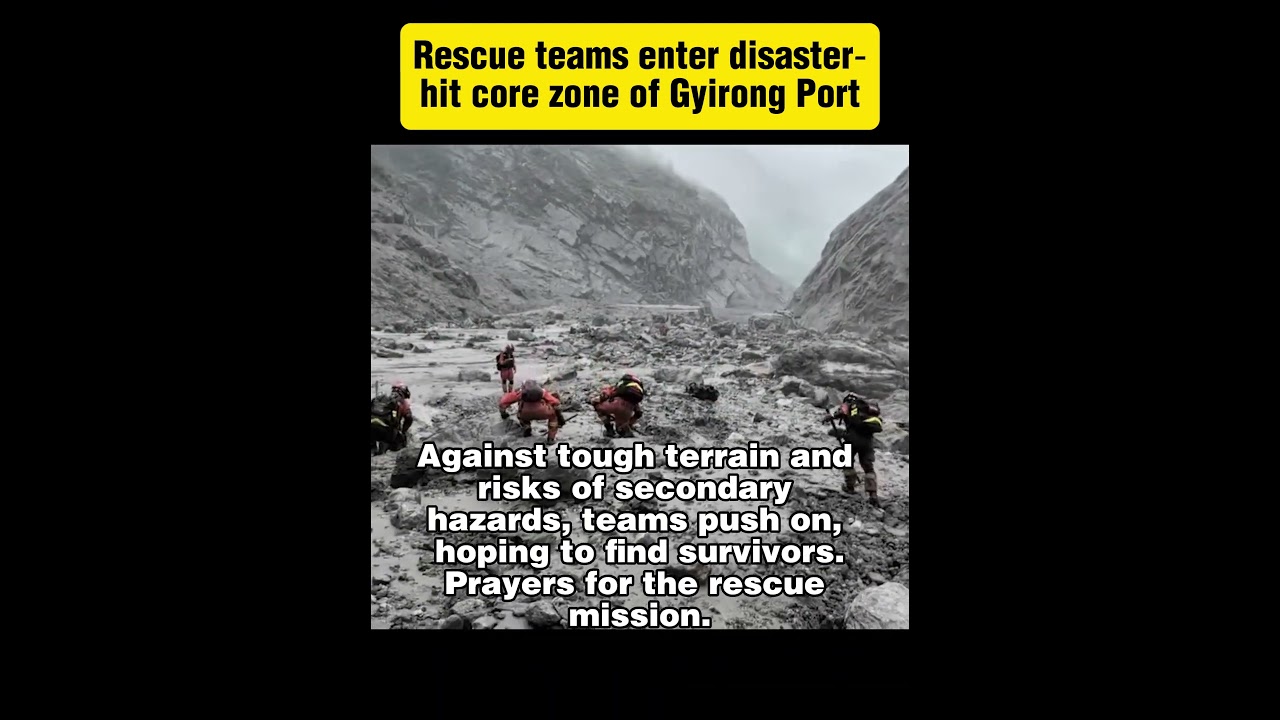 Rescue teams enter disaster‑hit core zone of Gyirong Port