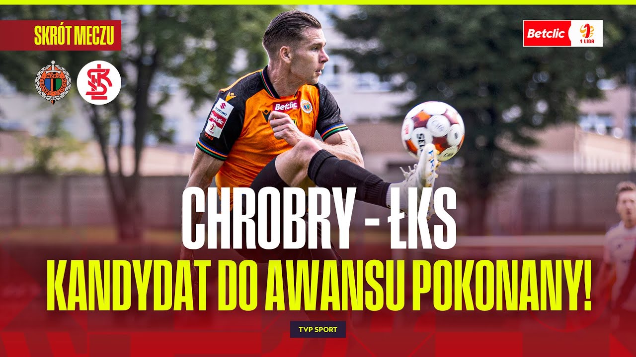 SKR&Oacute;T: CHROBRY GŁOG&Oacute;W - ŁKS Ł&Oacute;DŹ. NIESPODZIANKA W 1 LIDZE!