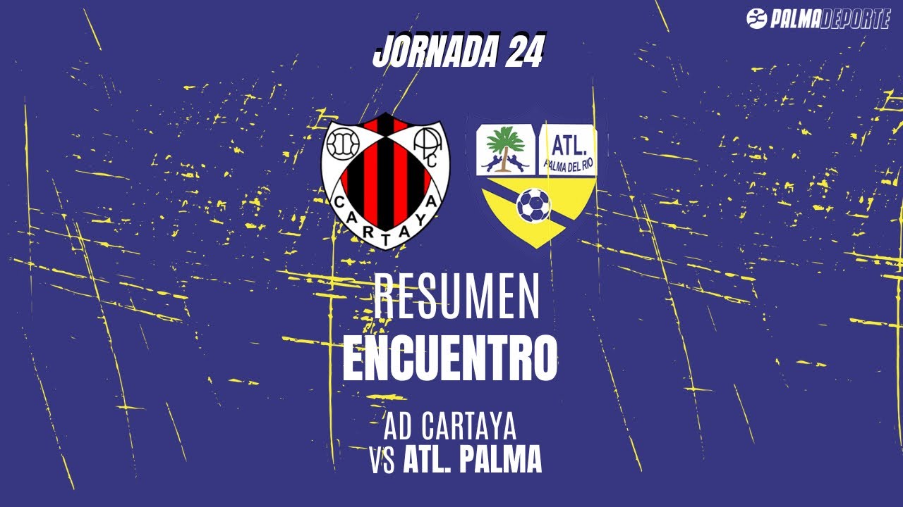(25/26). Resumen J. 24 Div. Honor sénior. AD Cartaya - Atlético Palma del Río