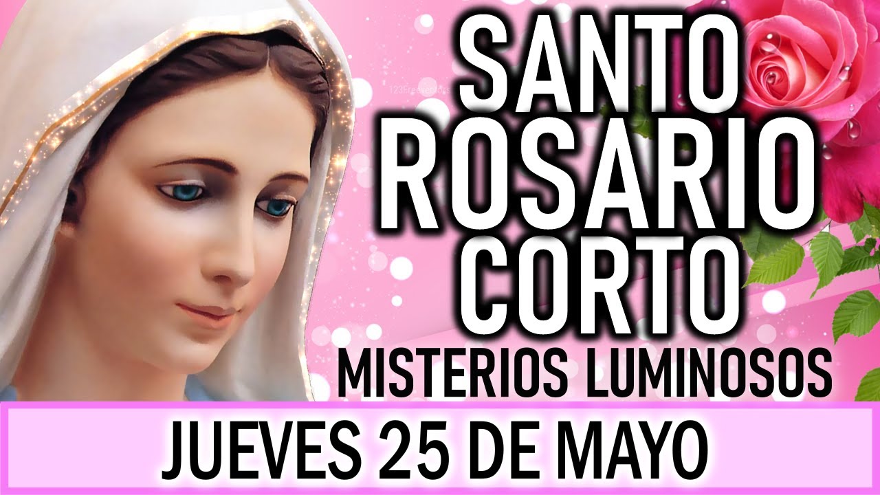 Santo Rosario Corto de hoy Jueves 25 de Mayo 🌞 Misterios Luminosos 🌞 Rosario ala Virgen María 💖