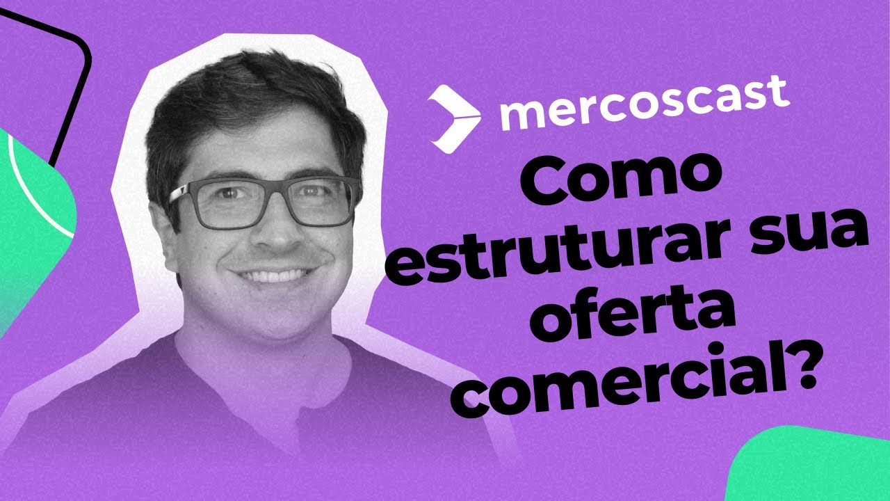 Como estruturar a sua oferta comercial? [Mercoscast EP #61]