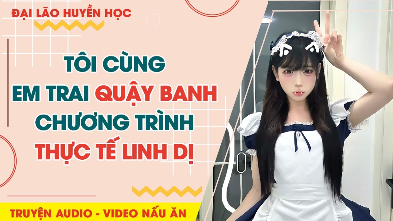 FULL || TÔI CÙNG EM TRAI QUẬY BANH CHƯƠNG TRÌNH THỰC TẾ LINH DỊ