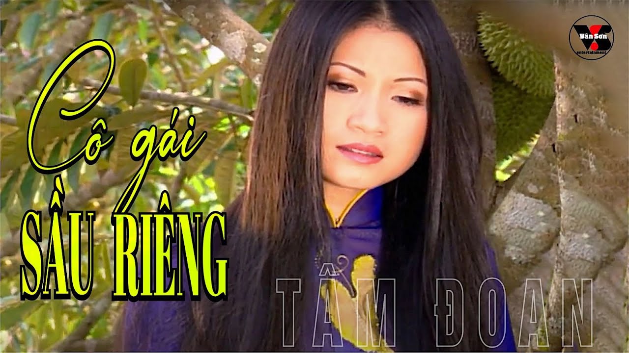 VAN SON 😊 Cô Gái Sầu Riêng | Tâm Đoan @VanSonBolero