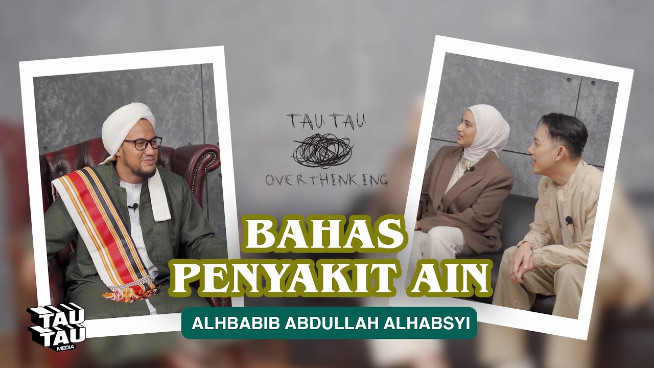 TauTau Overthinking Ep.1 | BAHAS PENYAKIT AIN BERSAMA ALHABIB ABDULLAH ALHABSYI