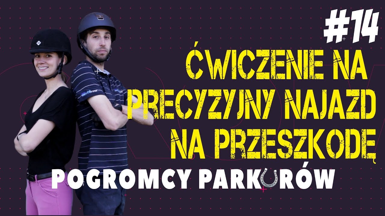 Pogromcy Parkurów - #14 - Ćwiczenie na precyzyjny najazd na przeszkodę