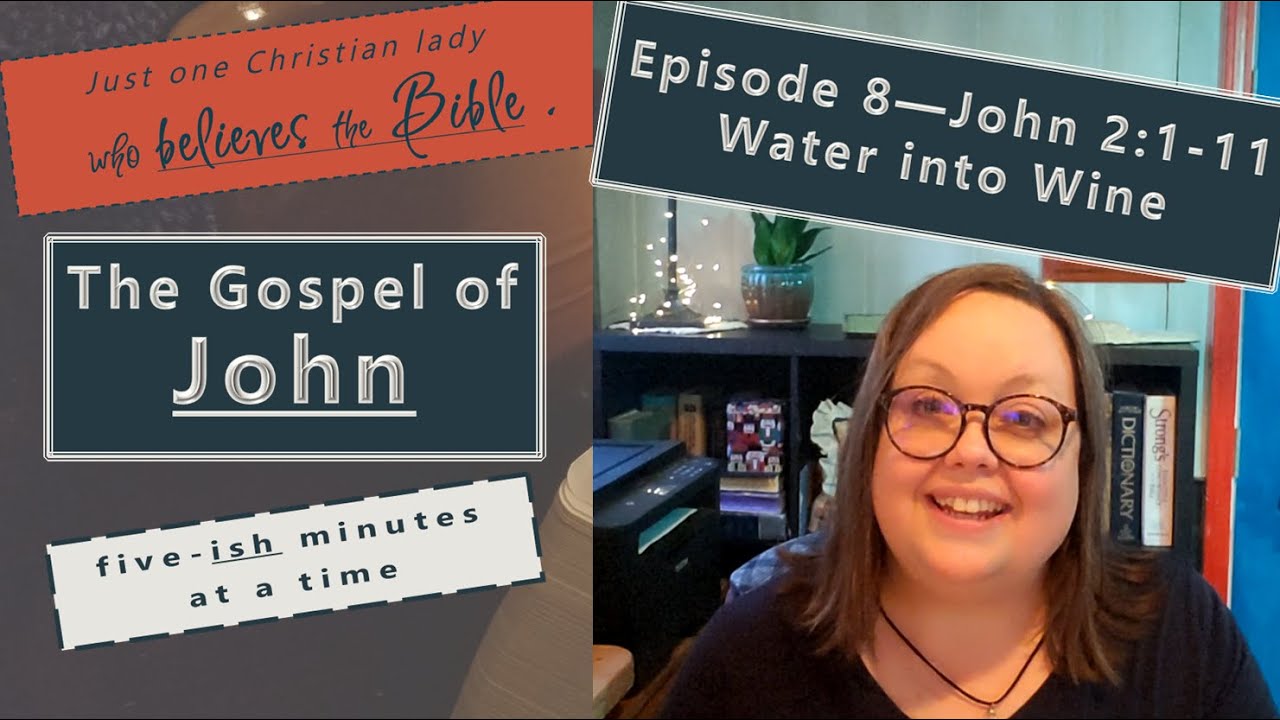 Gospel of John Episode 8, - The Gospel of John, Five-ish MInutes at a Time John 2:1-11