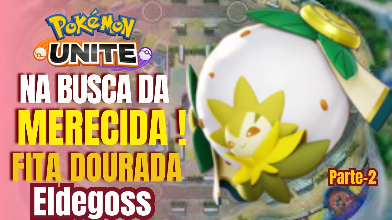 BUSCANDO A FITA DOURADA | Eldegoss Pokémon Unite ( PARTE 2)
