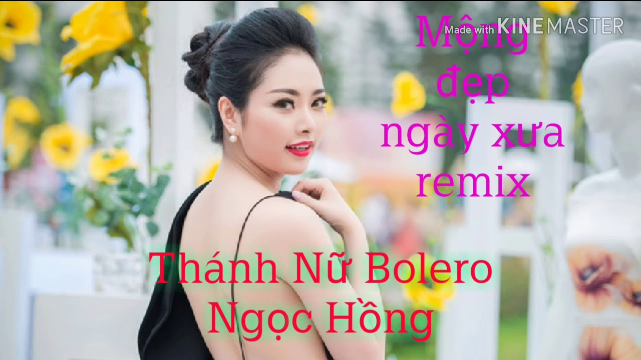 Mộng Đẹp Ngày Xưa Remix - Thánh Nữ Bolero Ngọc Hồng NSCT