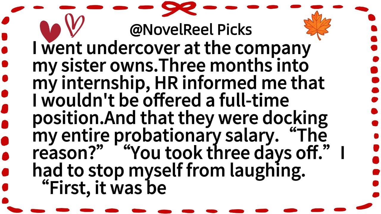 I went undercover at the company my sister owns.Three months into my internship, HR informed me