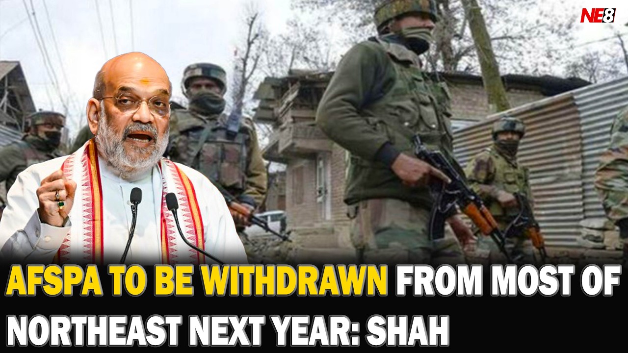 AFSPA TO BE WITHDRAWN FROM MOST OF NORTHEAST NEXT YEAR: SHAH
