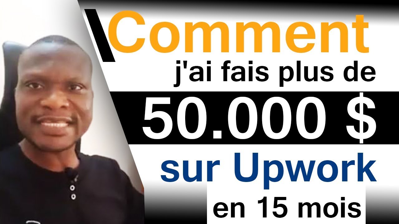 Comment j'ai fais plus de $50.000  sur Upwork en 15 mois