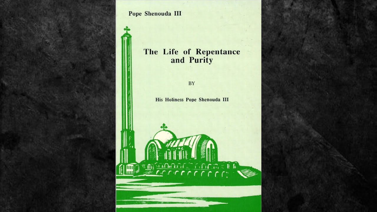 The Life of Repentance and Purity BY His Holiness Pope Shenouda III: parts 1 and 2