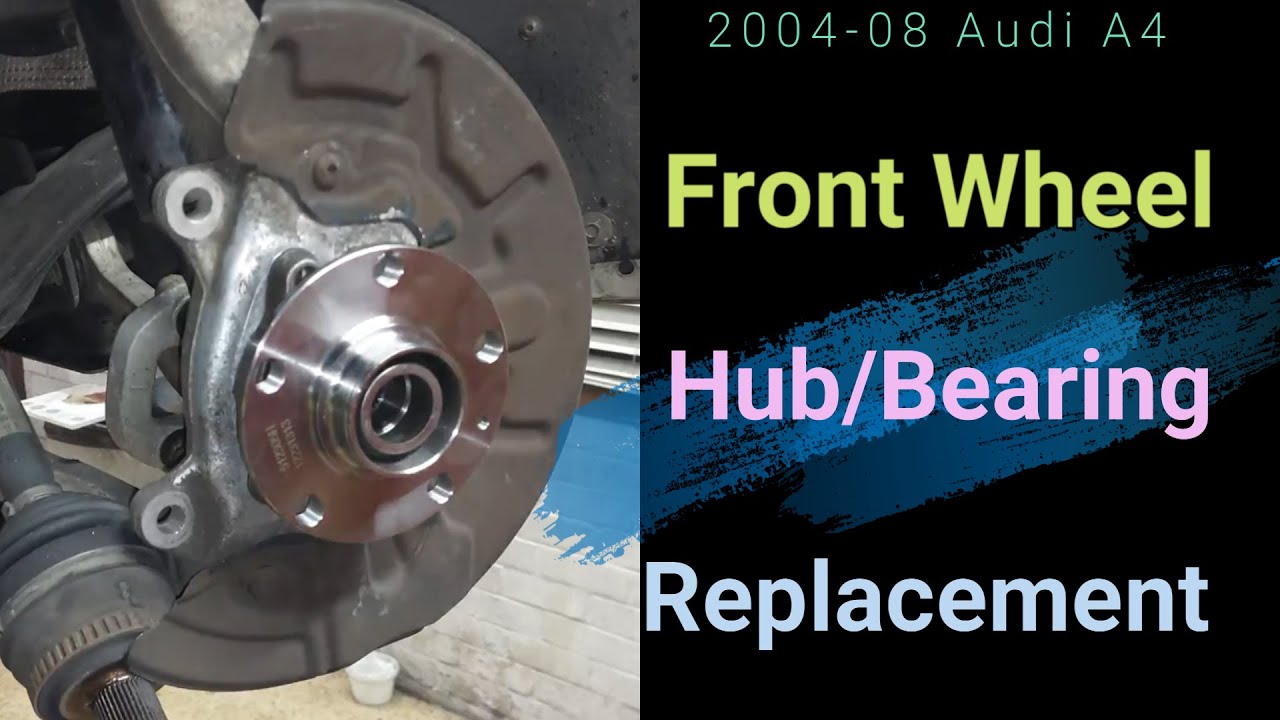 2004-08 Audi A4 Front Wheel Hub/Bearing replacement