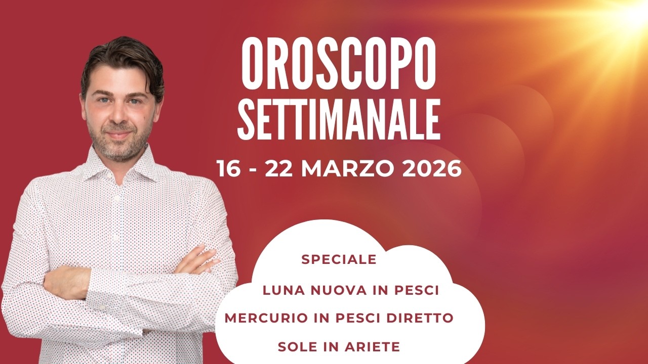 OROSCOPO settimana 16 - 22 MARZO 2026