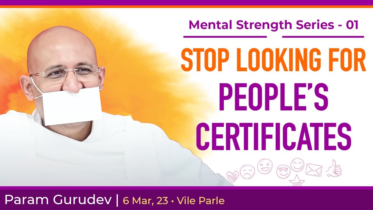 Stop Looking For People's Certificates | Mental Strength Series - 1 | Param Gurudev | 6 Mar, 23