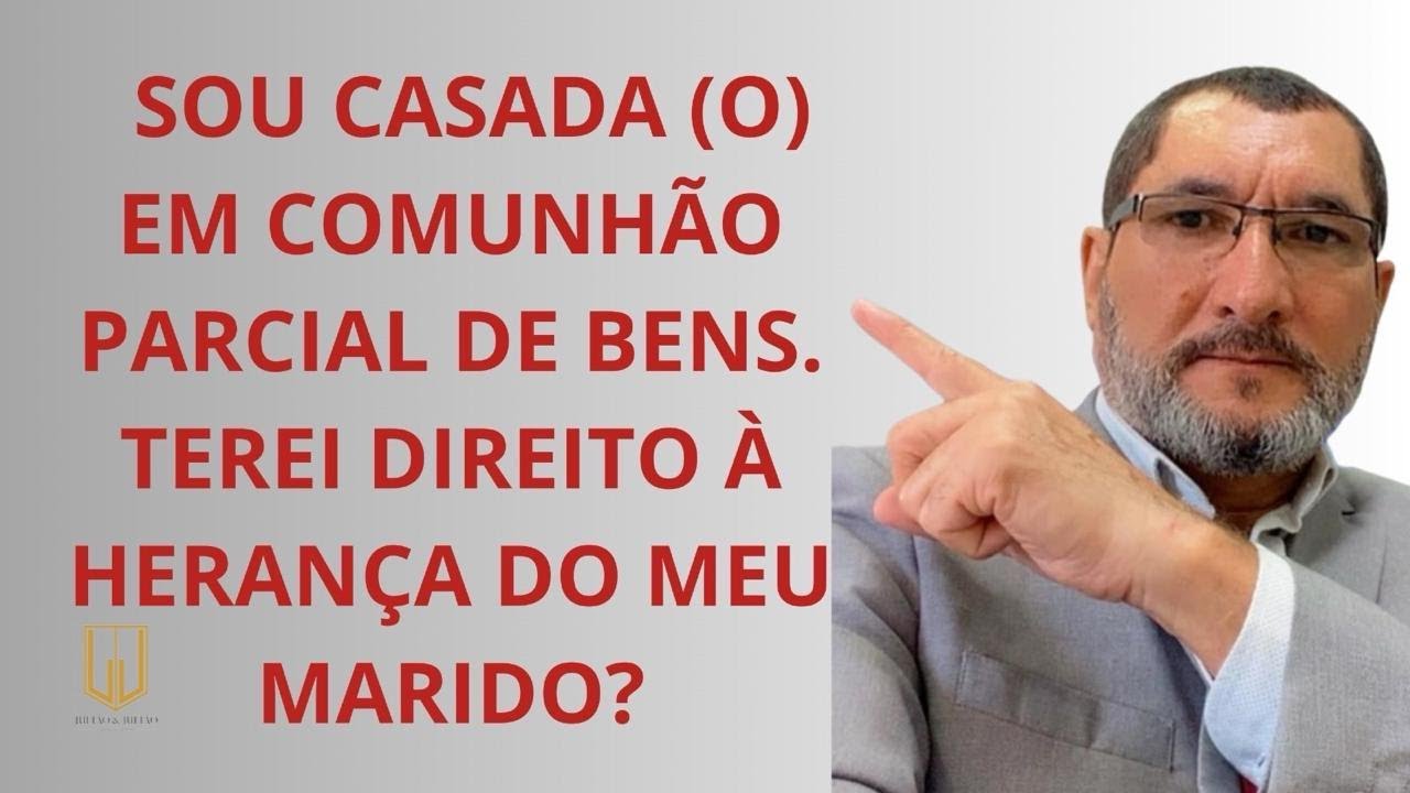 SOU CASADA (O) PELO REGIME DA COMUNHÃO PARCIAL DE BENS, TENHO DIREITO A HERANÇA DO MEU MARIDO?