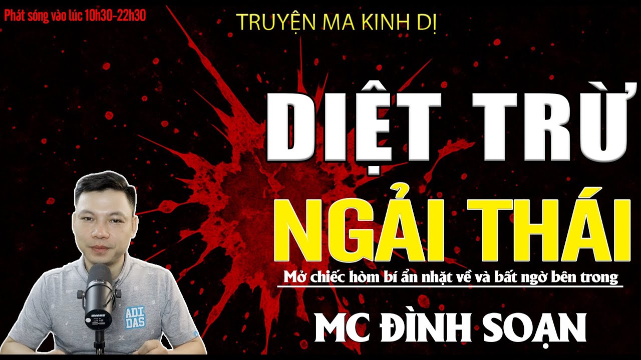 TRUYỆN MA ĐÌNH SOẠN: DIỆT TRỪ NGẢI THÁI - OÁN KHÍ OAN HỒN VÂY QUANH NHÀ THẦY TÀ RA TAY DIỆT TRỪ NGẢI