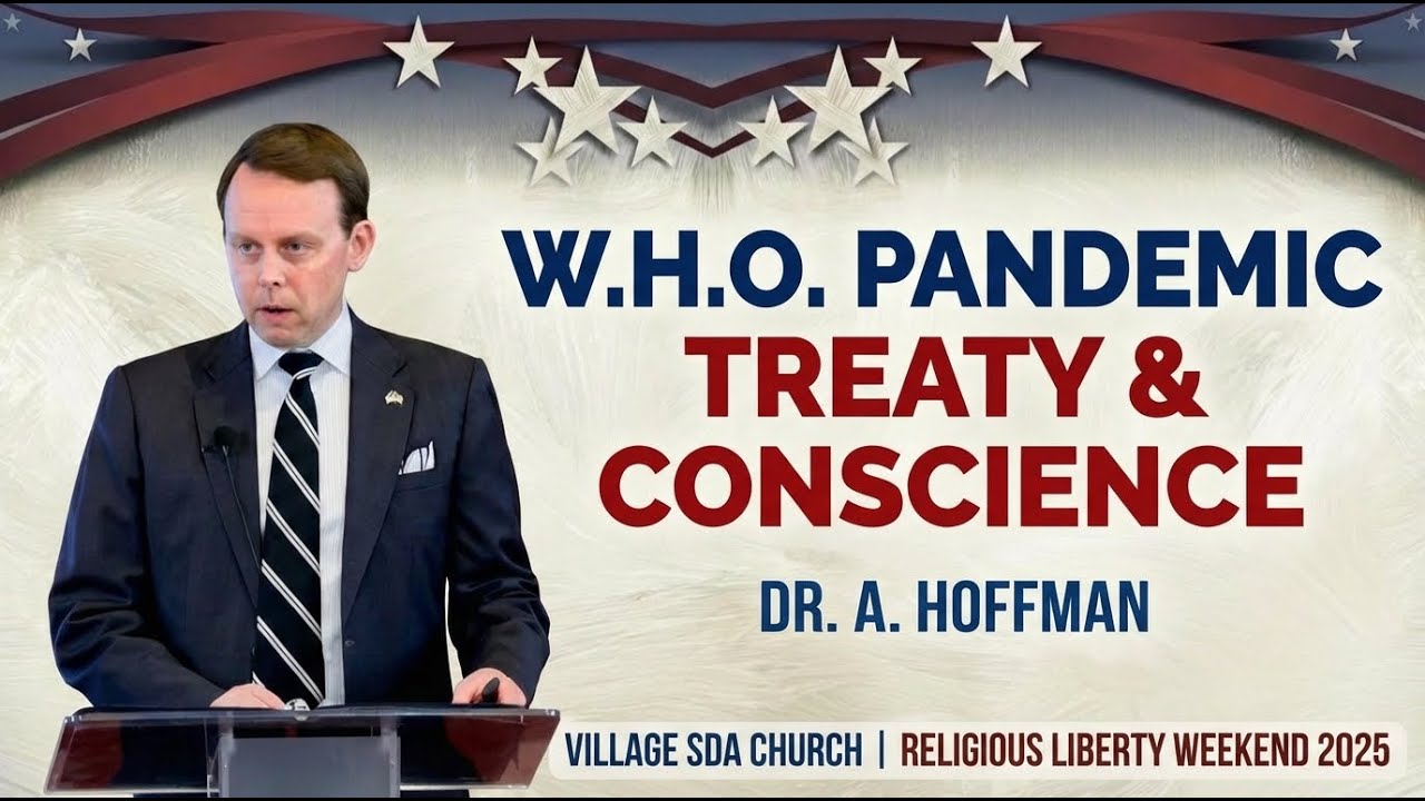 WHO Pandemic Treaty & Conscience | Dr. A. Hoffman | Village SDA Church Religious Liberty Weekend