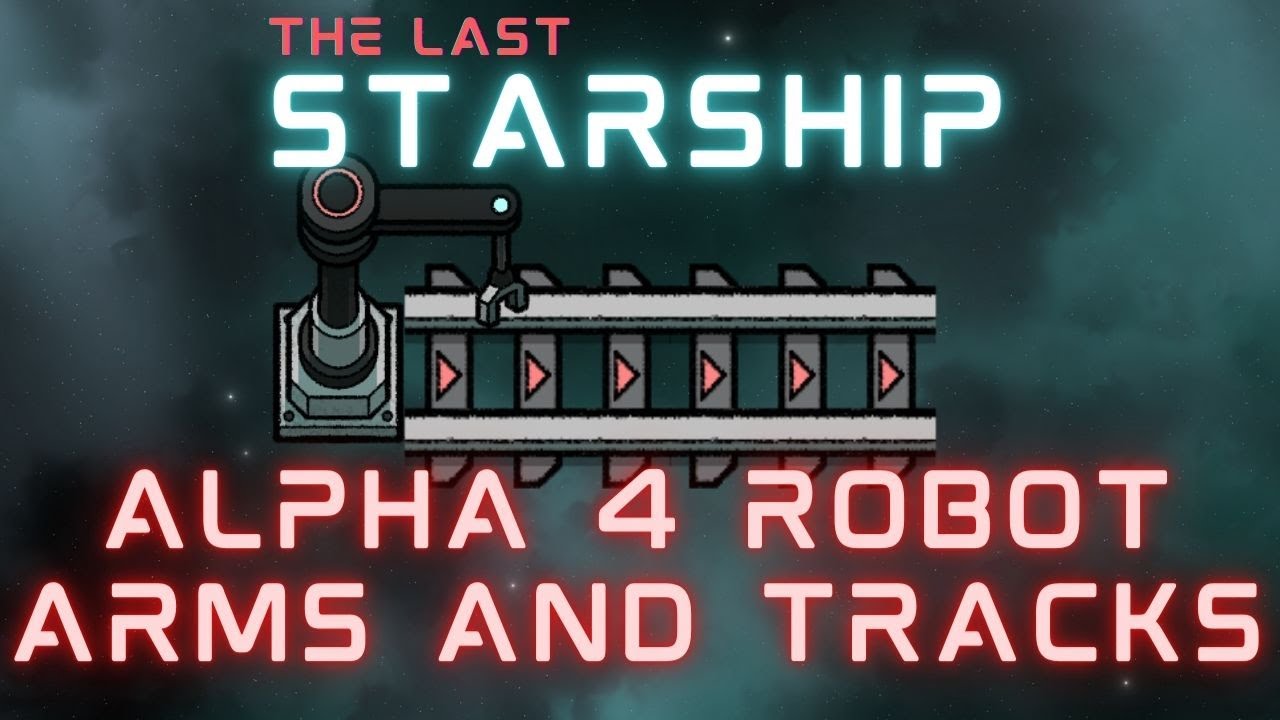 The Last Starship Alpha 4!  Industry Update!! Let's checkout the new Robot Arms and Tracks!!