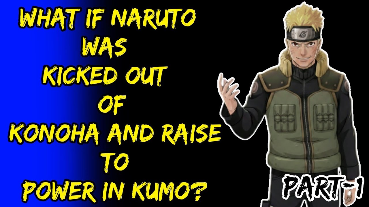 What If Naruto Was Kicked Out Of Konoha And Raise To Power In Kumo? Part/1@ShinobiNexus2.0 