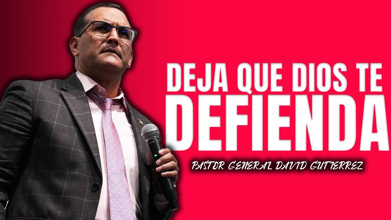 Deja Que Dios Te Defienda - Pastor General David Gutierrez