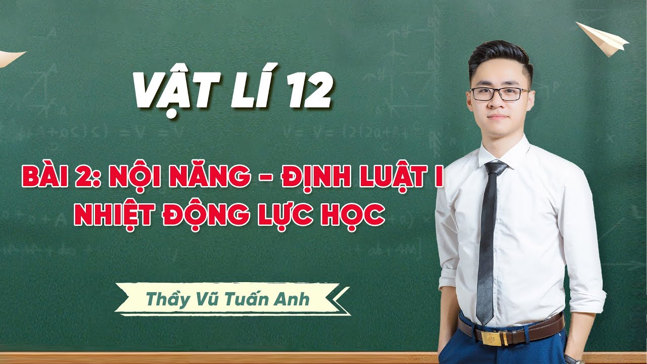 Vật Lí 12 Bài 2 Nội năng, Định luật 1 Nhiệt động lực học