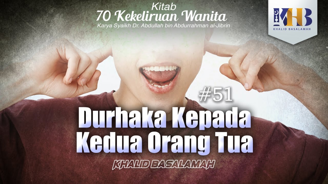 70 Kekeliruan Wanita - #51 Durhaka kepada Kedua Orang Tua