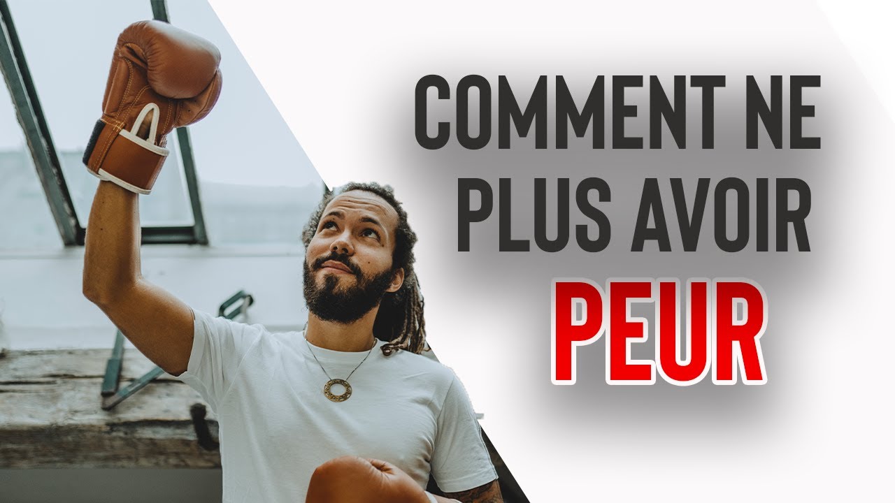 COMMENT NE PLUS AVOIR PEUR