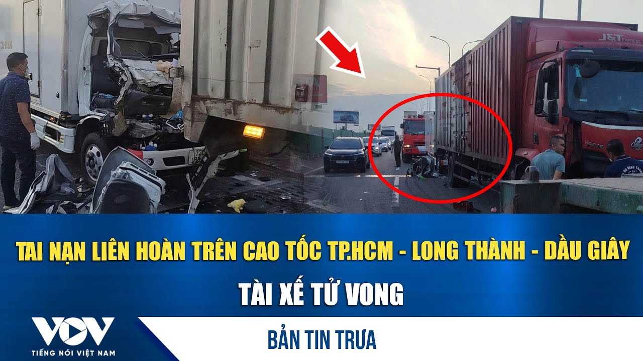 Bản tin trưa 4/2: Tai nạn liên hoàn trên cao tốc TP.HCM - Long Thành - Dầu Giây, tài xế tử vong| VOV