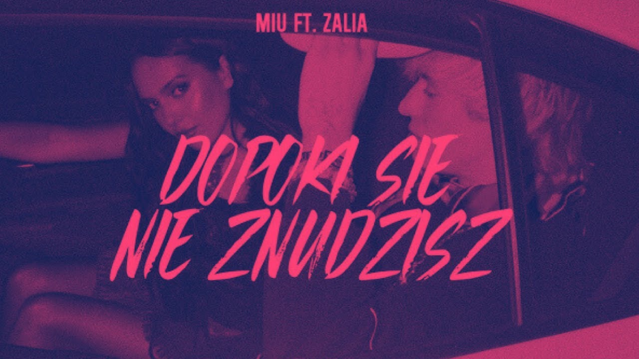 MI&Uuml; ft. Zalia - dop&oacute;ki się nie zn&uuml;dzisz