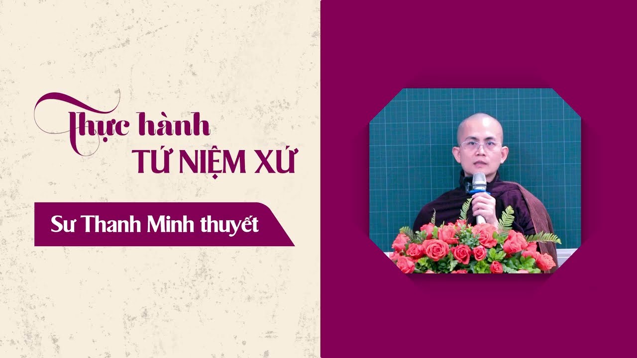 💎 Chủ đề: Thực hành Tứ niệm xứ💎 Thuyết giảng: Sư Thanh Minh