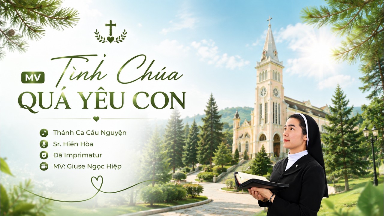 MV Th&aacute;nh Ca Rất Cảm Động- Sr. Hiền H&ograve;a- Imprimatur _ D&agrave;n dựng MV : Giuse Ngọc Hiệp