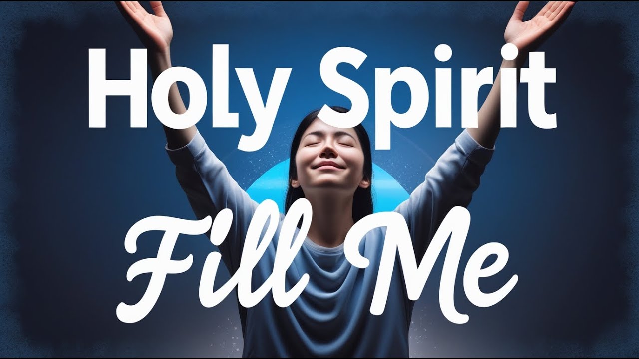 Holy Spirit Fill Me