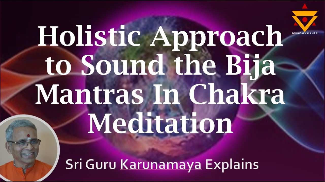 Holistic Approach to Sound the Bija Mantras in Chakra Meditation, explained by Sri Guru Karunamaya