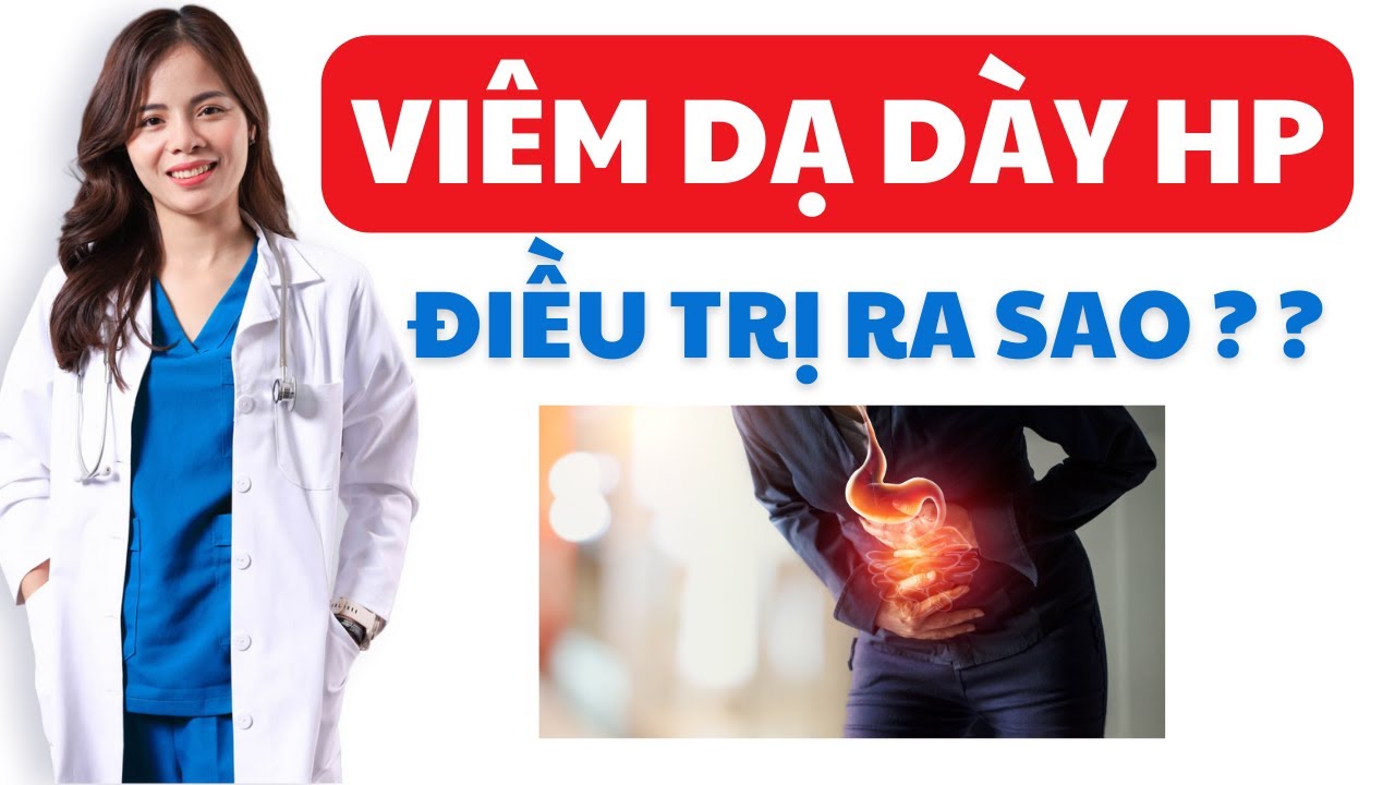 Viêm Dạ Dày HP Dương Tính Cần Điều Trị Khi Nào |Dr Thùy Dung