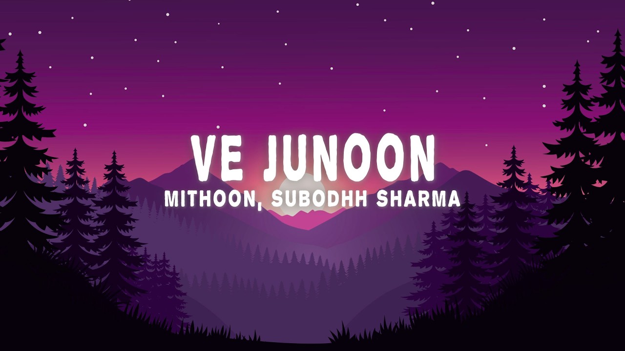 Mithoon - Ve Junoon (Lyrics) ft. Subodhh Sharma, Sayeed Quadri