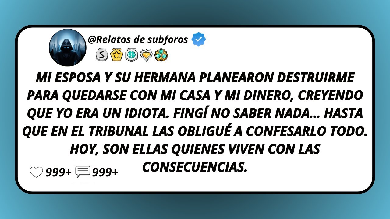Mi Esposa Y Su Hermana Planearon Destruirme Para Quedarse Con Mi Casa Y Mi Dinero, Creyendo Que...