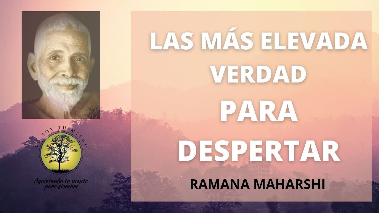 Ramana Maharshi ~La Verdad más Elevada para Despertar Parte I