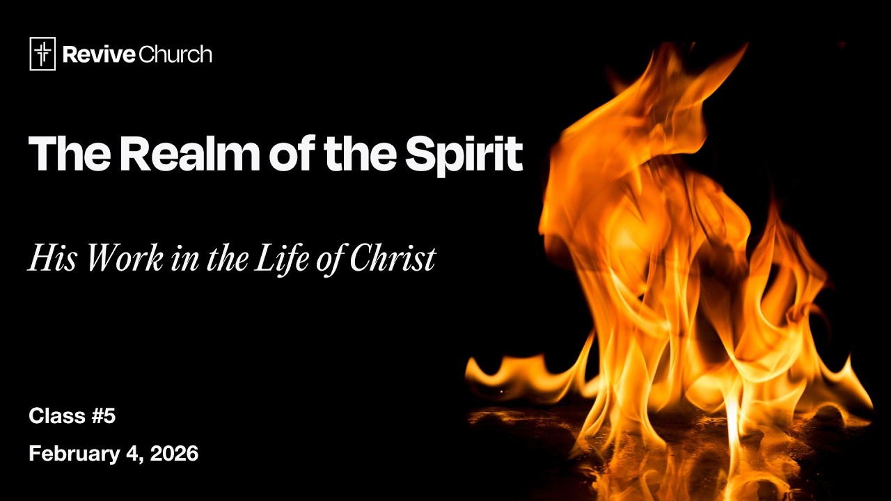 The Realm of the Spirit:His Work in the Life of Christ (Class #5)