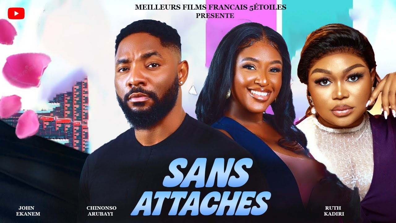 SANS ATTACHES | Clinton Joshua | Meilleur Amour Films Français | Films Nigérian En Français 2026