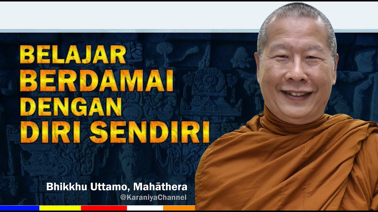 Bhante Uttamo - Belajar berdamai dengan DIRI SENDIRI - Karaniya Channel