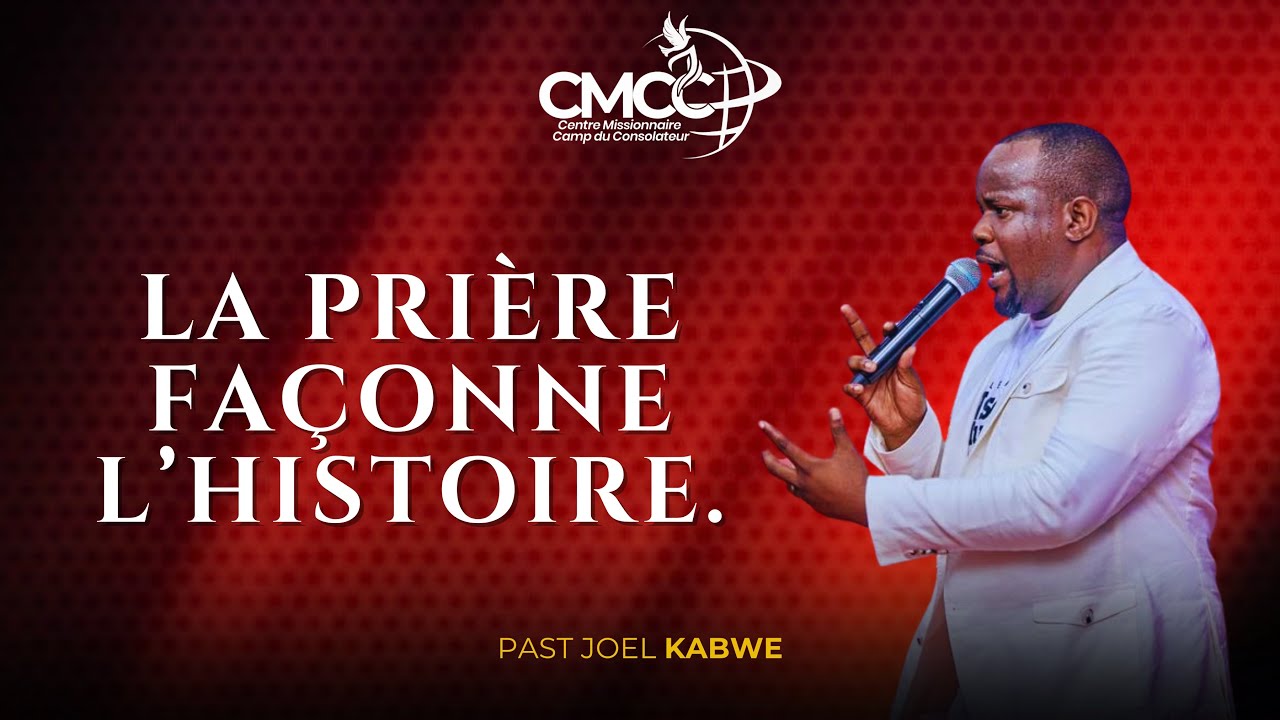 PASTEUR JOEL KABWE/ LA PRIÈRE FAÇONNE L’HISTOIRE. 